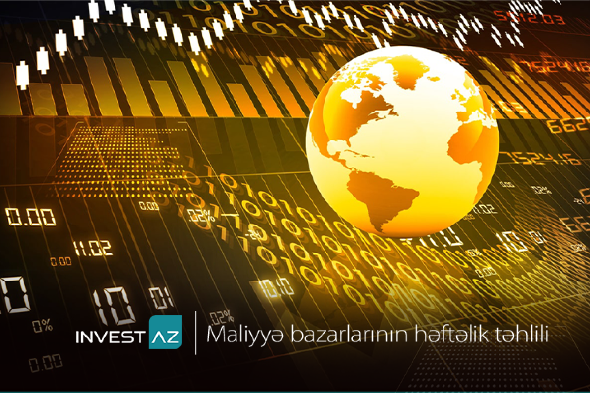 “InvestAZ”dan dünya maliyyə bazarları ilə bağlı həftəlik analiz