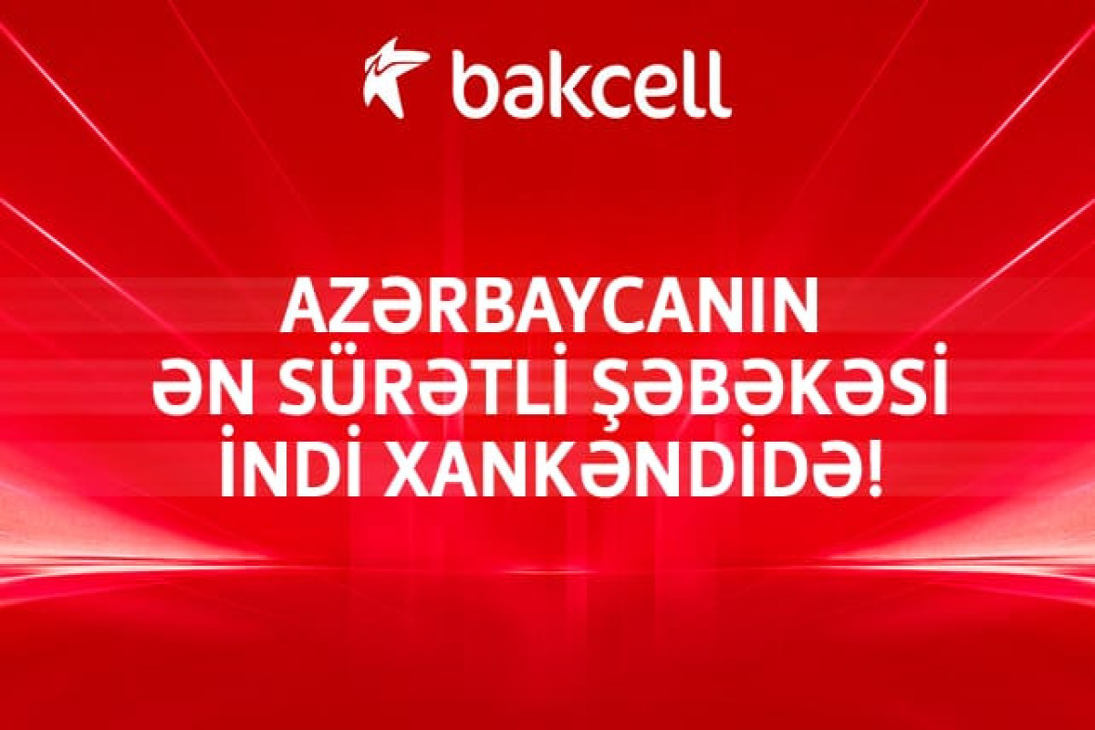 Bakcell successfully deployed its network in Khankendi