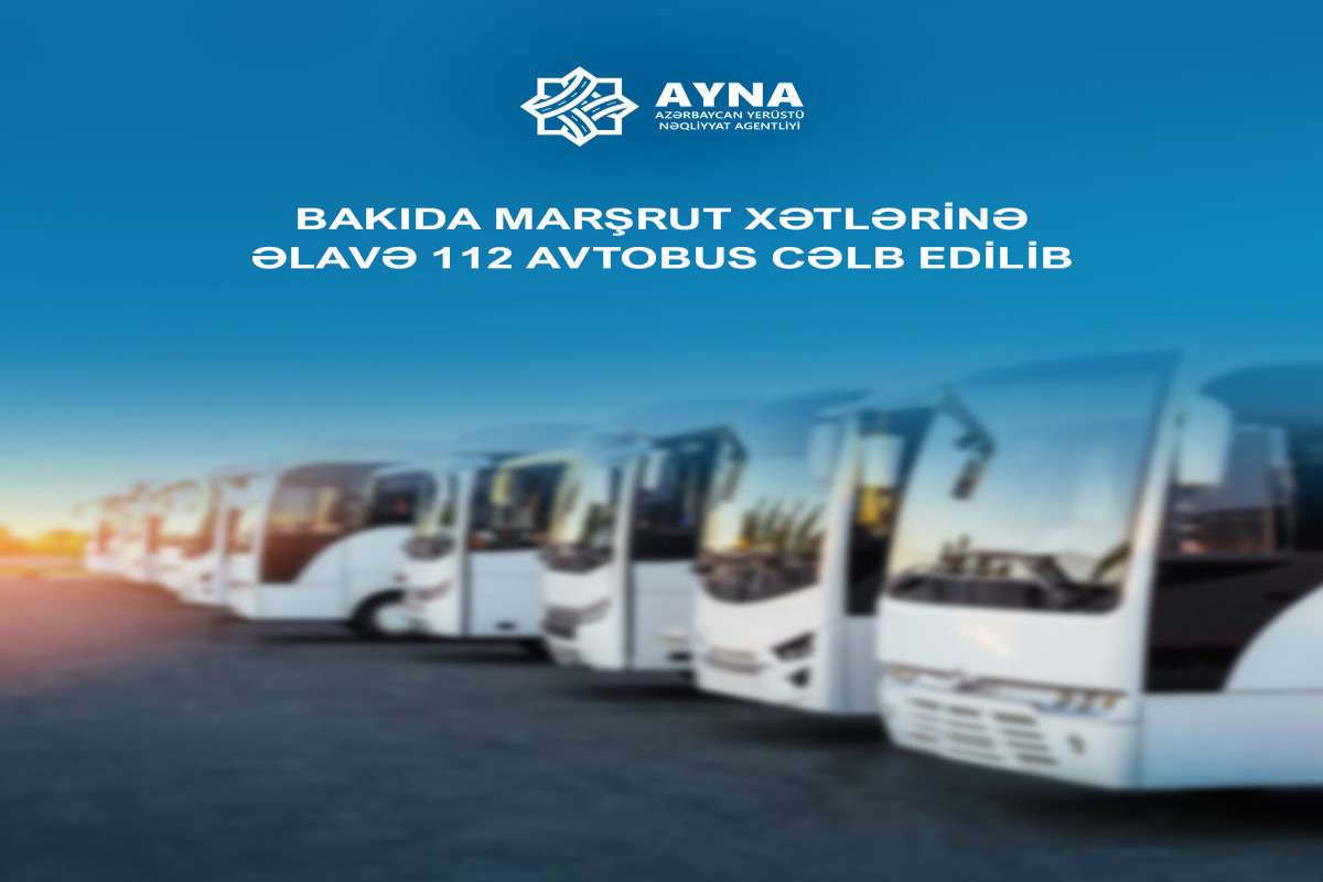 Bakıda 31 marşrut xəttinə əlavə 112 avtobus verilib