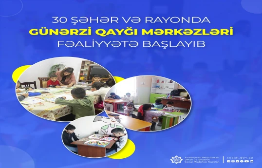 30 şəhər və rayonda günərzi qayğı mərkəzləri fəaliyyətə başlayıb