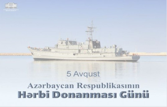 5 Avqust – Azərbaycan Respublikasının Hərbi Donanması Günüdür