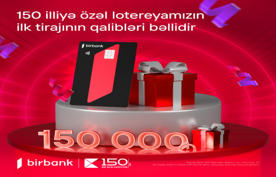 Kapital Bank-ın 150 illiyinə özəl keçirilən lotereyanın ilk tirajı yekunlaşıb