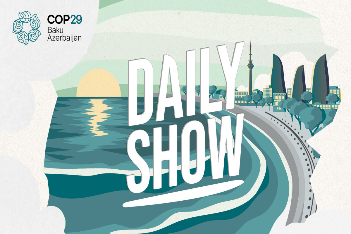 COP29 Azərbaycan Əməliyyat Şirkəti gündəlik “Daily Show” verilişini təqdim edir
