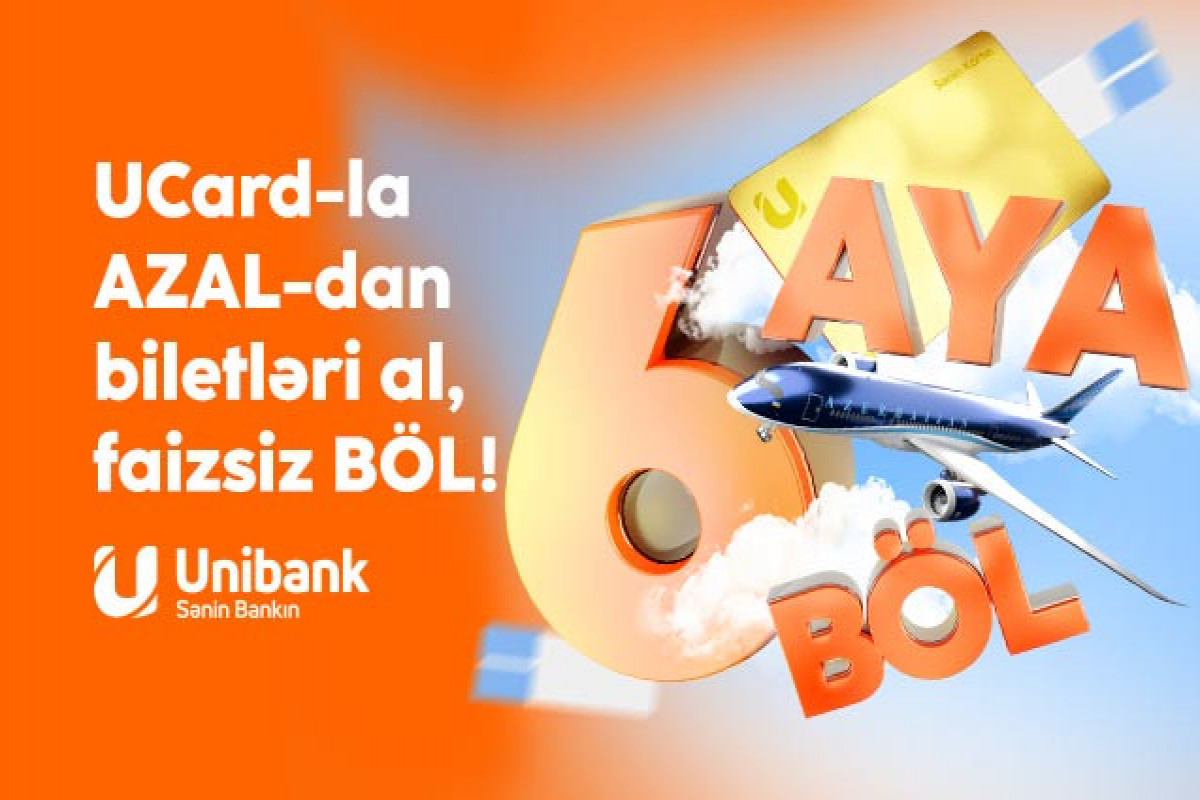 Unibank və AZAL-dan kampaniya: Təyyarə biletini al, 6 ayadək faizsiz ödə