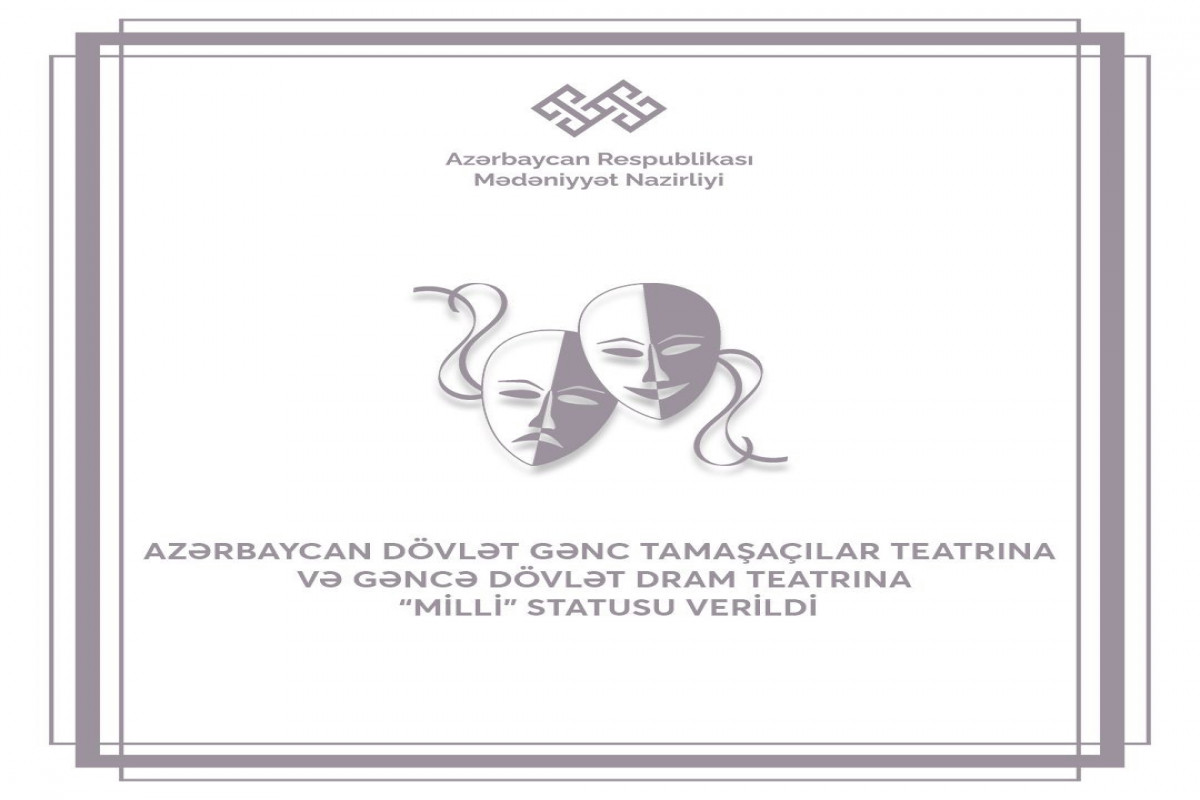 Gənc Tamaşaçılar Teatrına və Gəncə Dövlət Dram Teatrına “milli” statusu verilib