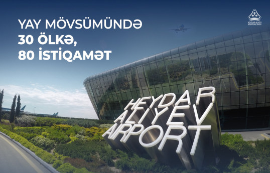 Bakı aeroportu yay mövsümündə sərnişinlərə 80-nə yaxın istiqamət təklif edir