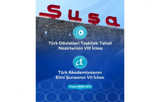 Türkdilli dövlətlərin nazirlərinin elm və təhsil sahəsində növbəti iclasları Şuşada keçiriləcək