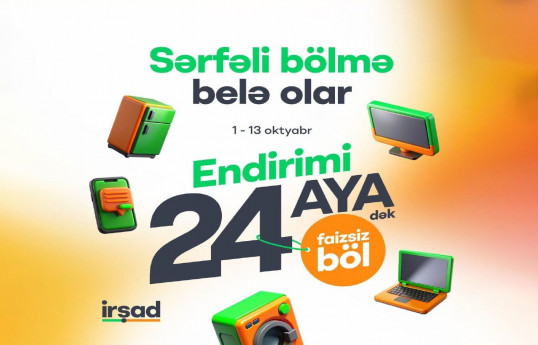 İrşad-da müştərilər üçün endirimli qiyməti 24 ayadək faizsiz bölmə imkanı - Sərfəli bölmə belə olar! 