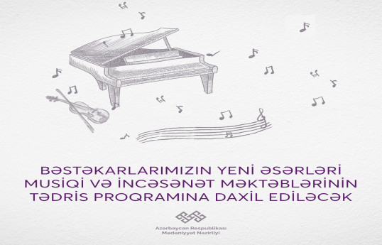 Yerli bəstəkarların son dövrlərdə yazdıqları əsərlər musiqi və incəsənət məktəblərində tədris ediləcək