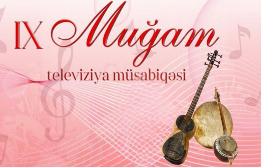 IX Muğam Televiziya Müsabiqəsinin seçim mərhələsi başlayıb