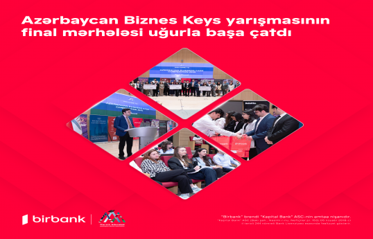 Birbank-ın sponsorluğu ilə Azərbaycan Biznes Keys yarışmasının final mərhələsi baş çatıb