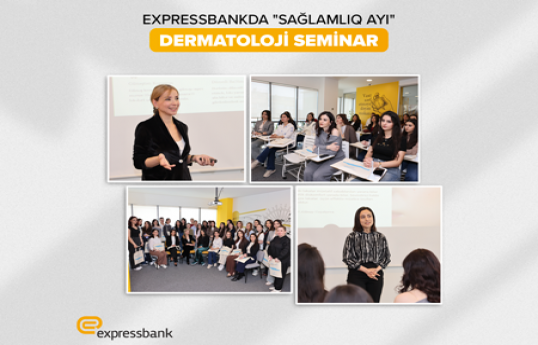 Expressbankda “Dermatoloji Seminar” keçirilib - Sağlamlıq ayı 