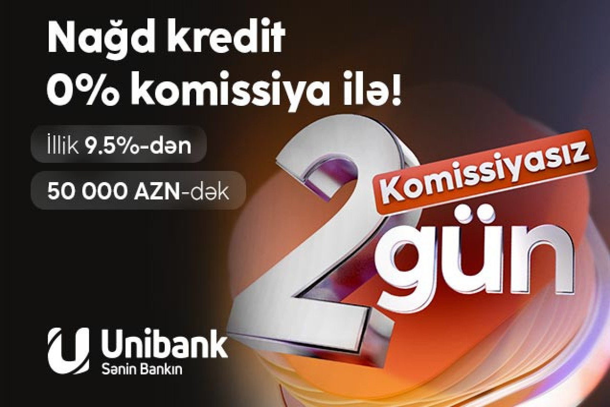 Unibank həftəsonuna özəl - Komissiyasız kredit 