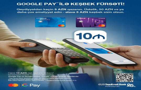 Yapı Kredi Bank Azərbaycan müştərilərinə Google Pay ilə 10 AZN-ə qədər keşbek imkanı təqdim edir!