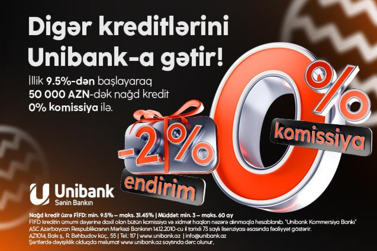 "Unibank"ın Yeni il kampaniyası davam edir: 0% komissiya, 2% endirim!