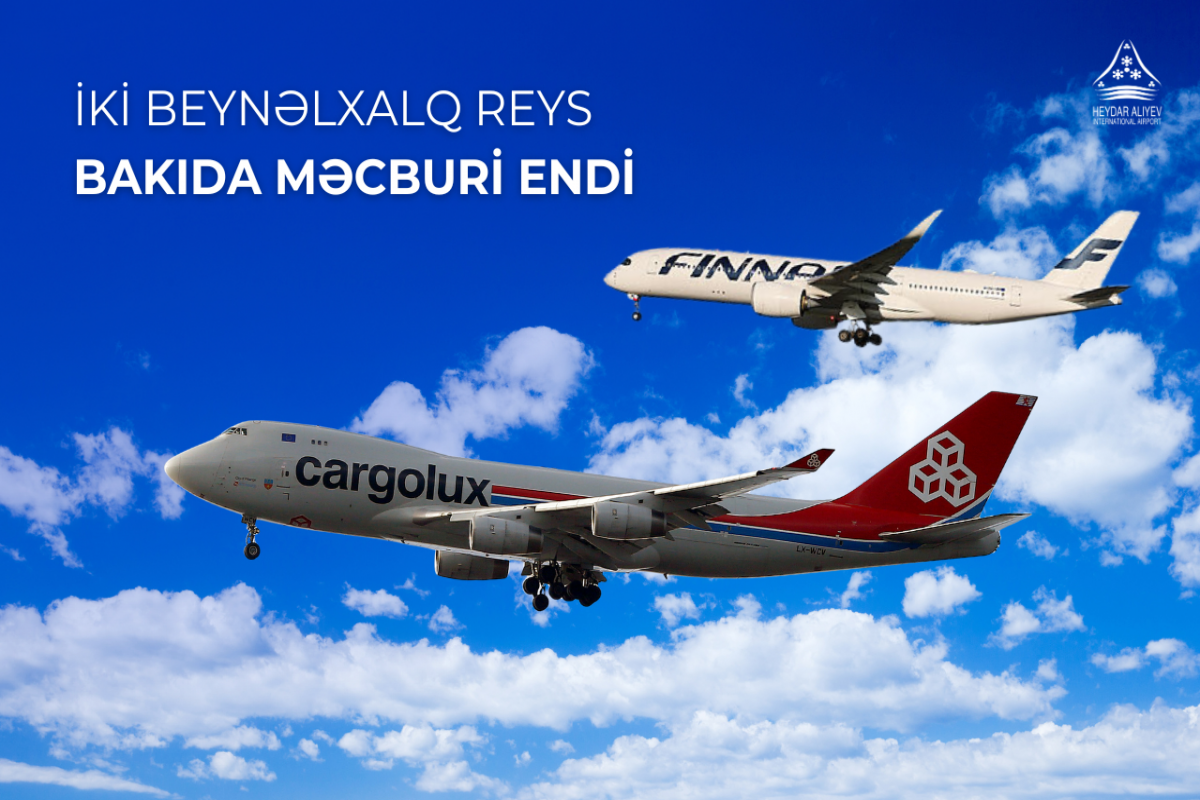 Beynəlxalq reys yerinə yetirən iki təyyarə Heydər Əliyev Aeroportuna məcburi eniş edib