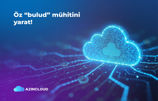 “AZINCLOUD” ilə öz bulud infrastrukturunu yarat