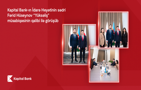 Kapital Bank-ın sədri “Yüksəliş” müsabiqəsinin qalibi ilə görüşüb