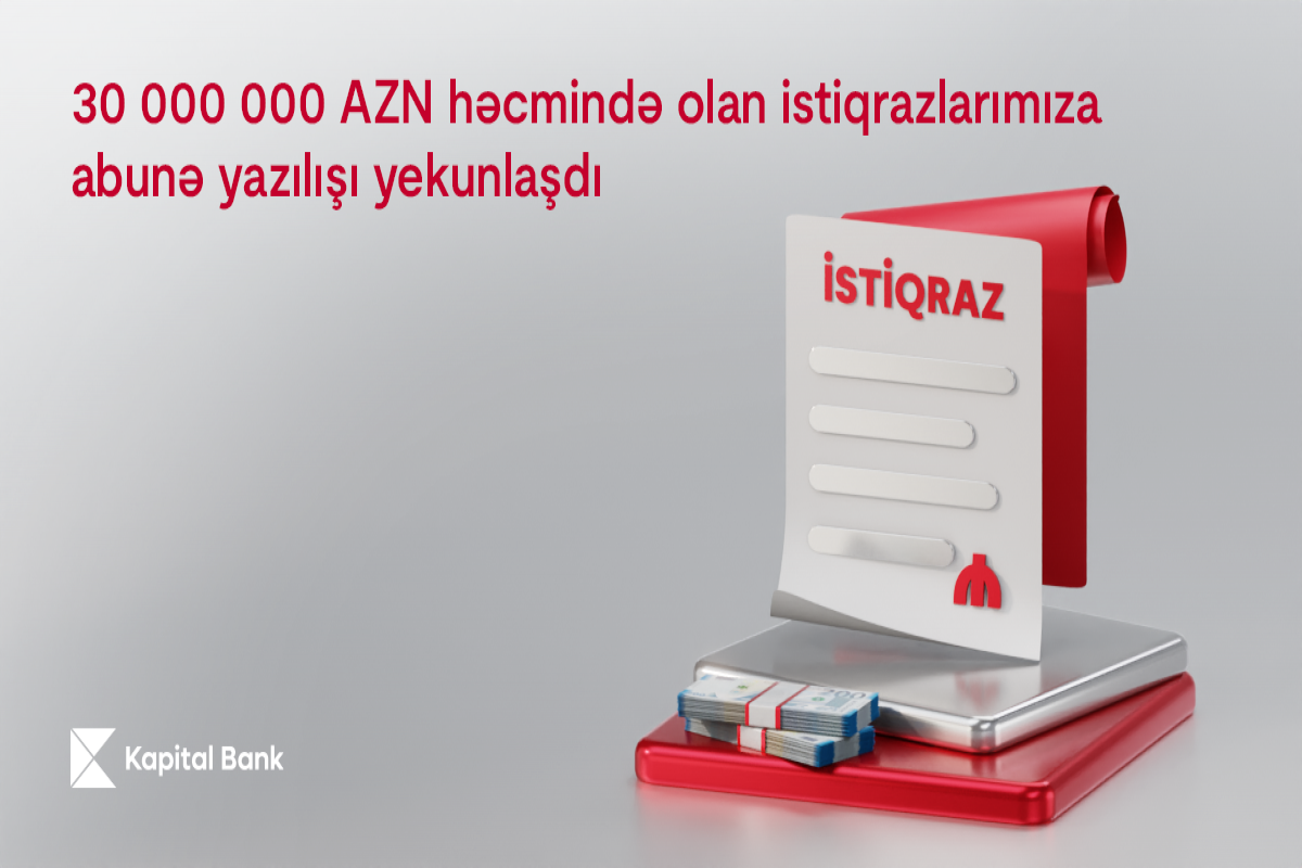 Kapital Bank-ın 30 000 000 AZN həcmində istiqrazlarının yerləşdirilməsi başa çatıb