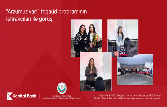 Kapital Bank “Arzumuz var!” təqaüd proqramı ilə gənc qızların təhsilinə dəstək göstərir