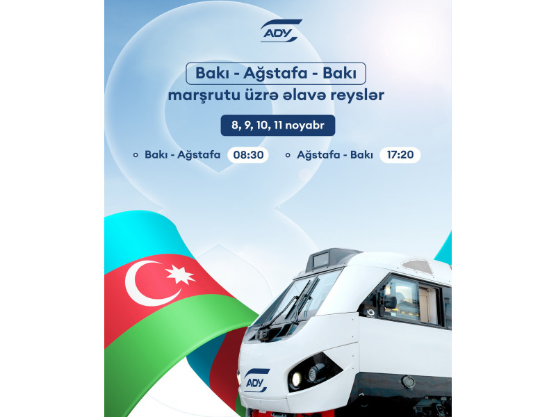 Zəfər Günü ilə əlaqədar Bakı-Ağstafa-Bakı xətti üzrə əlavə qatar reysləri təyin edilib - CƏDVƏL 