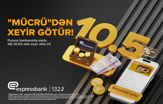 Əmanətinizə illik 10.5% artım – EXPRESSBANKDA