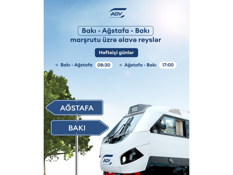 Bakı–Ağstafa–Bakı marşrutu üzrə əlavə qatar reysləri həyata keçiriləcək - CƏDVƏL 
