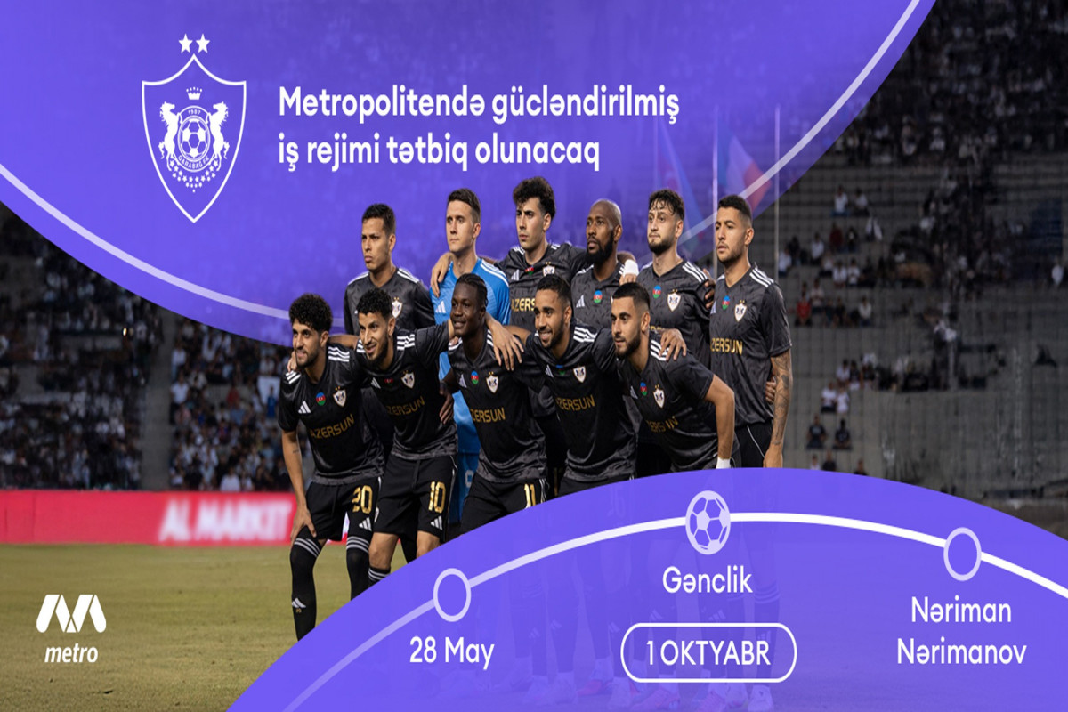 “Qarabağ”ın oyununa görə sabah metro gücləndirilmiş rejimdə çalışacaq