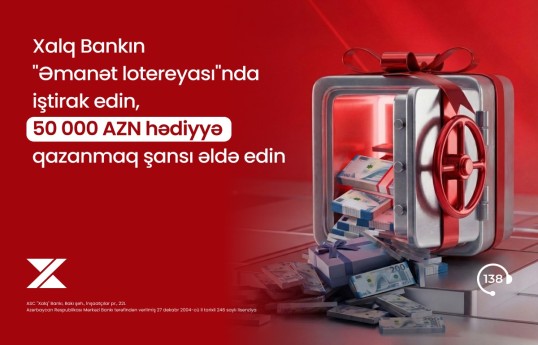 Xalq Bankda əmanət yerləşdirin, 50 000 AZN qazanmaq şansı əldə edin!