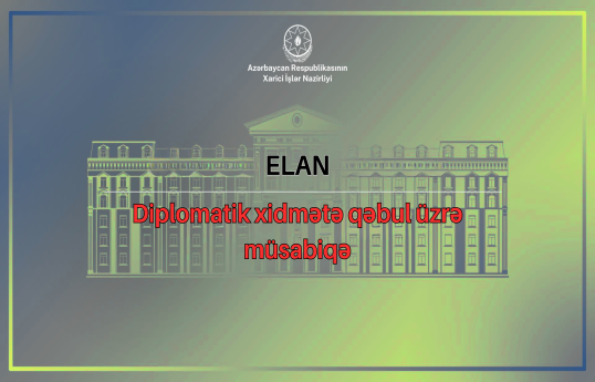 Xarici İşlər Nazirliyində diplomatik xidmətə qəbul üzrə növbəti müsabiqə başlayır