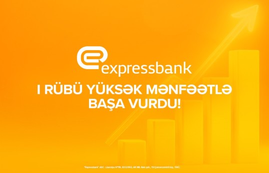 "Expressbank"ın xalis mənfəəti ilk rübdə 35%-dən çox artıb