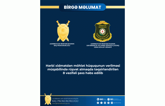 Səfərbərlik Xidmətinin 8 vəzifəli şəxsi rüşvətə görə həbs edilib - BİRGƏ MƏLUMAT 