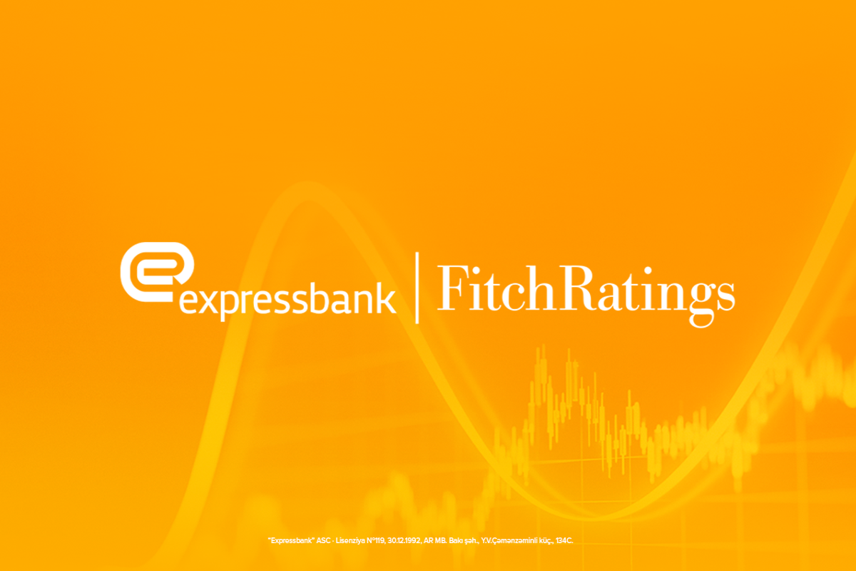 “Fitch Ratings” Expressbankın müsbət kredit reytinqini növbəti dəfə təsdiqləyib