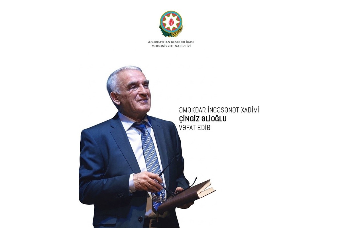 Mədəniyyət Nazirliyi şair Çingiz Əlioğlunun vəfatı ilə bağlı məlumat yayıb