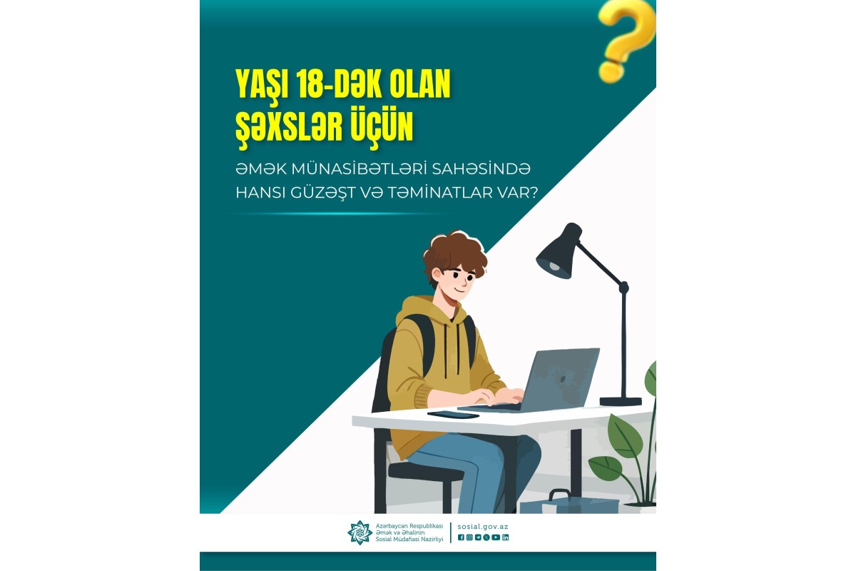 ƏƏSMN yaşı 18-dən az olan işçilərin güzəşt və təminatlarını açıqlayıb