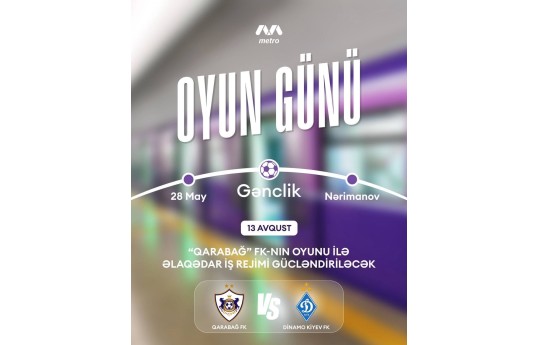 “Qarabağ”ın oyunu ilə əlaqədar metronun iş rejimi gücləndiriləcək