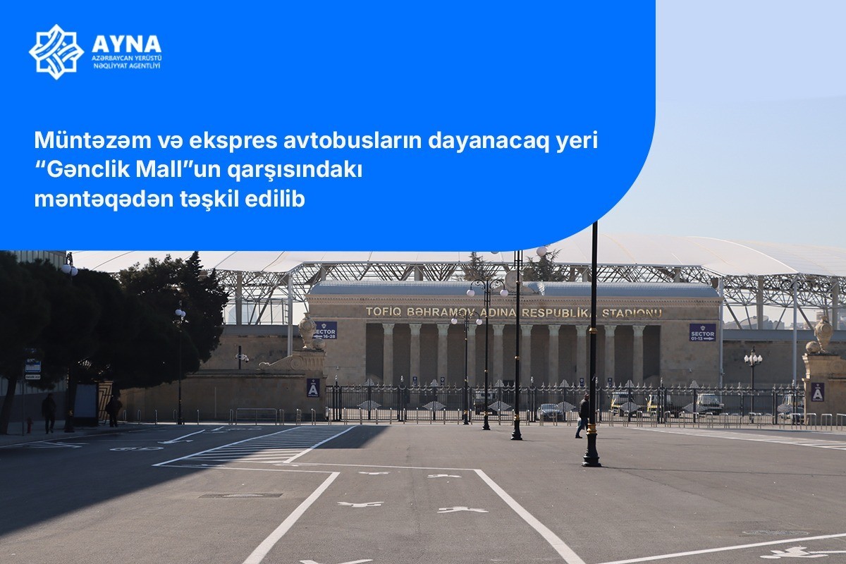 “Sabah”ın oyunu ilə əlaqədar “Gənclik”də avtobusların dayanacağı müvəqqəti dəyişdirilib