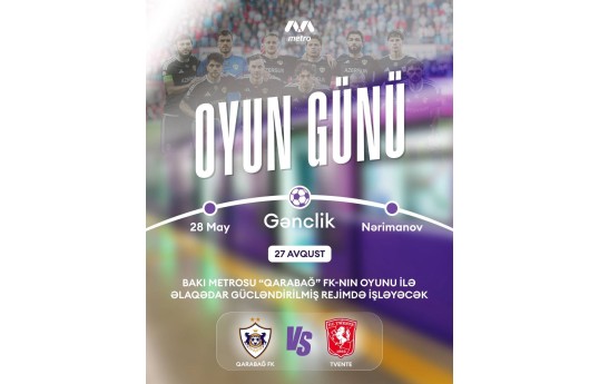 “Qarabağ”ın oyununa görə metronun iş rejimi dəyişəcək