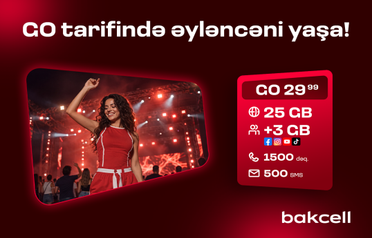 "Bakcell"in “GO” tariflərinə qoşulun və üstünlüklərdən faydalanın
