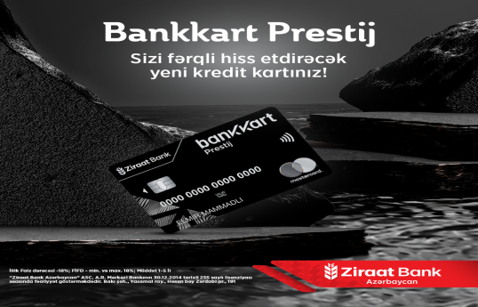 Ziraat Bank Azərbaycan premium üstünlüklərlə dolu yeni  ‘’Bankkart Prestij’’ kredit kartını təqdim edir