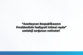 Respondentlərin 93.6 faizi Prezidentin fəaliyyətini müsbət qiymətləndirir - SORĞU 