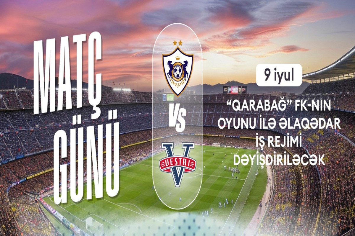 Bakı metrosu "Qarabağ" – "Vestri" oyununa görə gücləndirilmiş rejimdə işləyəcək