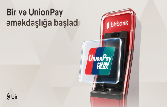 "Bir" və “UnionPay” tərəfdaşlığı ilə Azərbaycanda beynəlxalq ödəniş imkanları genişlənir