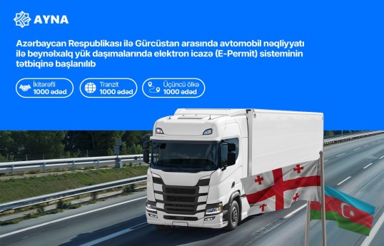 Azərbaycanla Gürcüstan arasında beynəlxalq yük daşımalarında elektron icazə sisteminin tətbiqinə başlanılıb