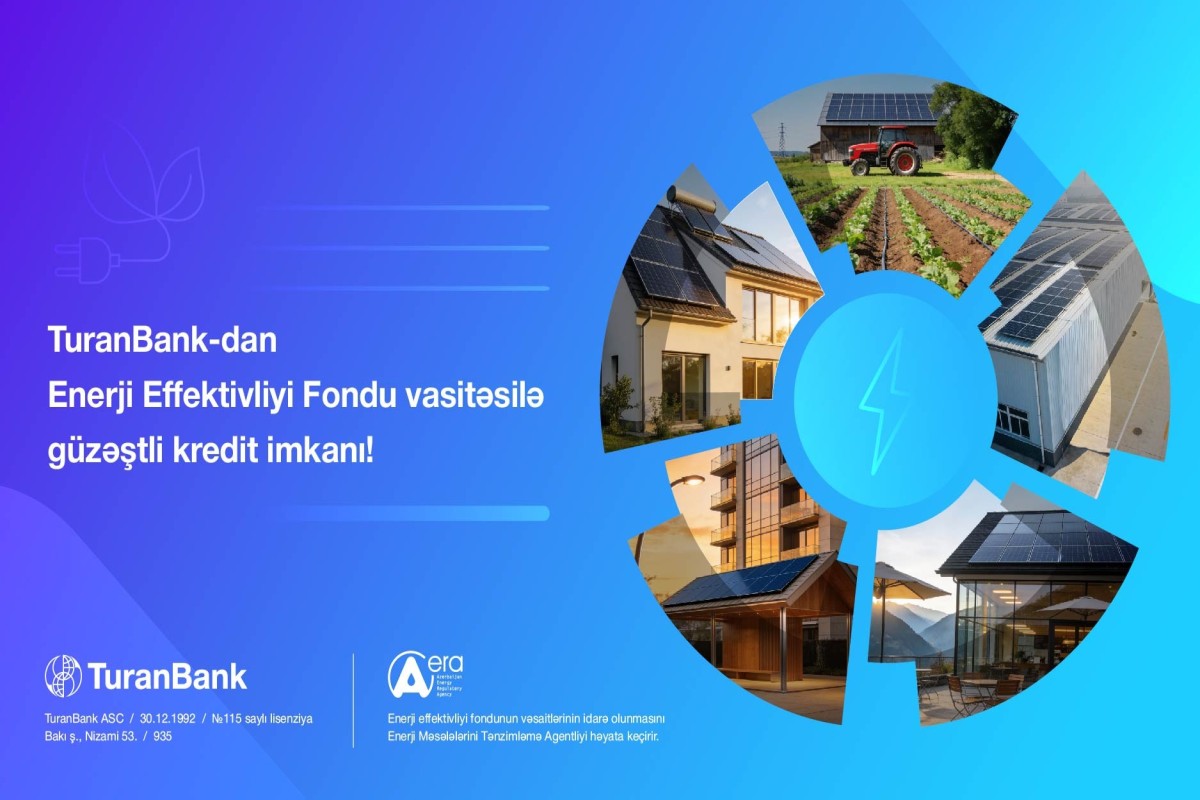 TuranBank Enerji Effektivliyi Fondu vasitəsilə güzəştli kreditlərin verilməsinə başlayıb