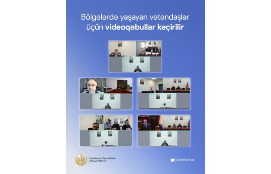Ədliyyə Nazirliyi bölgələrdə vətəndaşlar üçün videoqəbullar keçirir