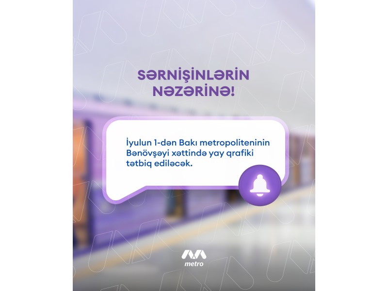 Metronun Bənövşəyi xətti üzrə yay qrafikinə keçilir