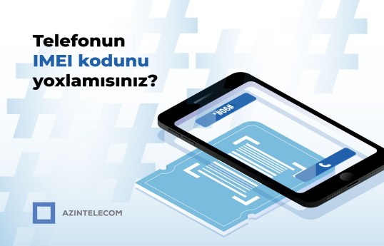 “AzInTelecom” tərəfindən 65 minə yaxın IMEI koda “klon” statusu verilib