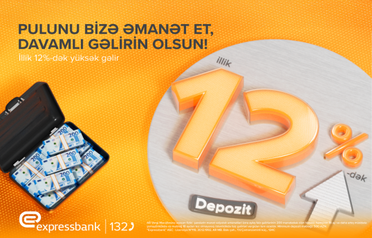 Pulunuzu artırmaq üçün fürsət: Əmanətiniz illik 12% gəlir gətirsin!