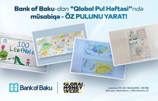 “Qlobal Pul Həftəsi”ndə Bank of Baku-dan yaradıcı müsabiqə -  ÖZ PULUNU YARAT